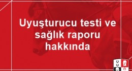 Uyuşturucu testi ve sağlık raporu hakkında