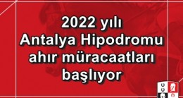2022 yılı Antalya Hipodromu ahır müracaatları başlıyor