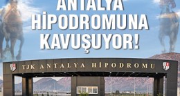 Antalya Hipodromuna kavuşuyor!