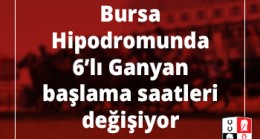 Bursa Hipodromunda 6’lı Ganyan başlama saatleri değişiyor