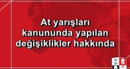 At yarışları kanununda yapılan değişiklikler hakkında
