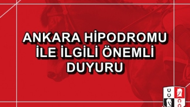 Ankara Hipodromu ile ilgili önemli duyuru