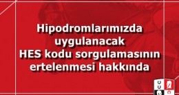 Hipodromlarımızda uygulanacak HES kodu sorgulamasının ertelenmesi hakkında