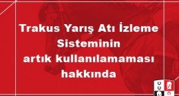 TJK’DAN DUYURU… Trakus Yarış Atı İzleme Sisteminin artık kullanılamaması hakkında